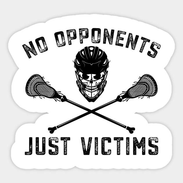 Funny Lacrosse Lax No Opponents Just Victims Sticker by mrsmitful01